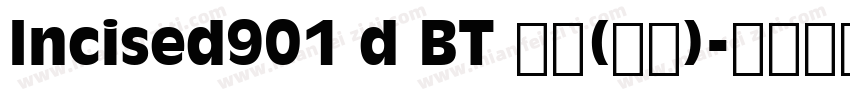 Incised901 d BT 普通(西方)字体转换